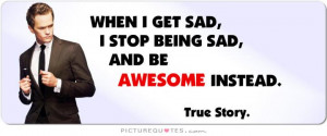 when-i-get-sad-i-stop-being-sad-and-be-awesome-instead-quote-1.jpg