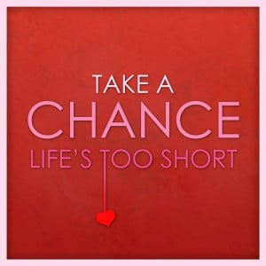 Take a chance ! Listen to your heart - Do Plan A