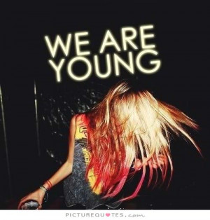 We are young Picture Quote #1