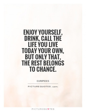 Life Quotes Enjoy Life Quotes Live Quotes Today Quotes Chance Quotes ...