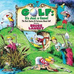 Golf, It's Just a Game: The Best Quotes & Cartoons About Golf - Bruce ...