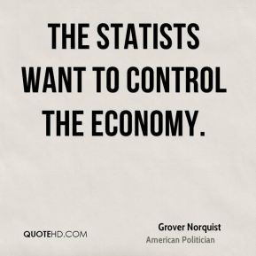 Grover Norquist - The statists want to control the economy.
