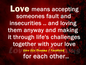 love means accepting someones fault and insecurities and loving them ...