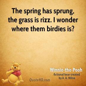 The spring has sprung, the grass is rizz. I wonder where them birdies ...