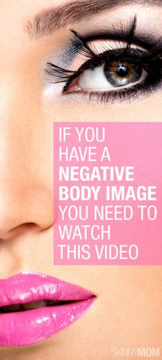 If You Have A Negative Body Image You Need To Watch This Video