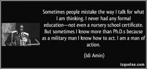 as a military man I know how to act I am a man of action Idi Amin