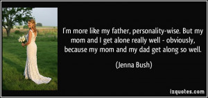... well - obviously, because my mom and my dad get along so well. - Jenna