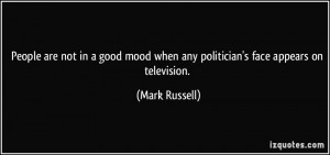 People are not in a good mood when any politician's face appears on ...