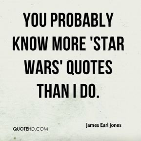 james-earl-jones-quote-you-probably-know-more-star-wars-quotes-than-i ...