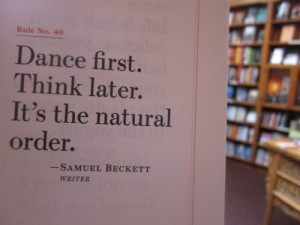 quote-book:br br Dance first. Think later. Its the natural order ...