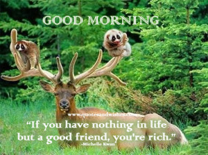 the company of good friends beats everything very good morning