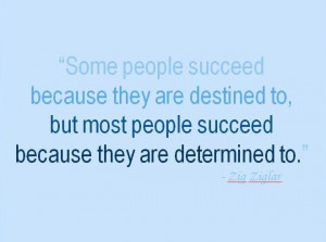 Determination leads to success.