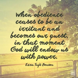 When obedience ceases to be an irritant and becomes our quest, in ...