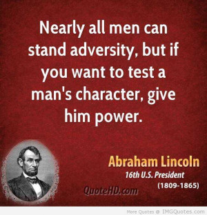 ... You Want To Test A Man’s Character Give Him Power - Adversity Quote