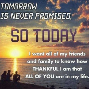 Tomorrow is never promised...