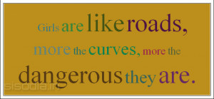 Quotes Find: Girls are like roads, more the curves, more the ...