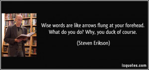 Wise words are like arrows flung at your forehead. What do you do? Why ...