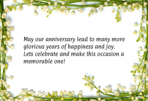 May our anniversary lead to many more glorious years of happiness and ...