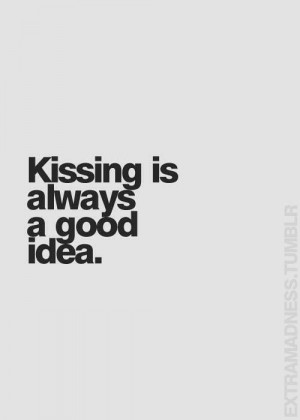 Kissing is always a good ideaGood Ideas, Kiss You Quotes, Happy Quotes ...