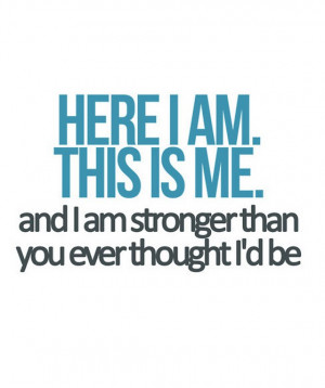 Here i am this is me and i am stronger than you
