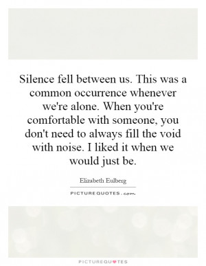 Silence fell between us. This was a common occurrence whenever we're ...