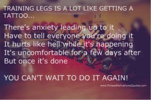 Training Legs Is Like Getting a Tattoo