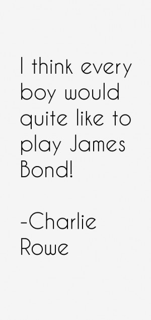 Charlie Rowe Quotes & Sayings