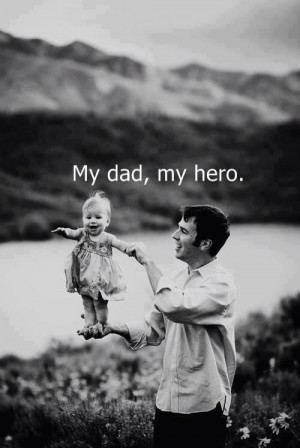 baby, dad, daddy, daughter, father, hero, iloveyou, love, quotes ...