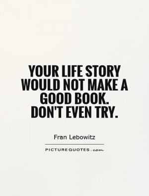 Life Quotes Book Quotes Story Quotes Fran Lebowitz Quotes