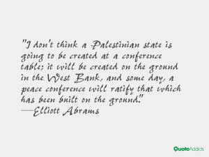 don't think a Palestinian state is going to be created at a ...