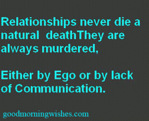 ... death, they are always murdered by ego or by lack of communication