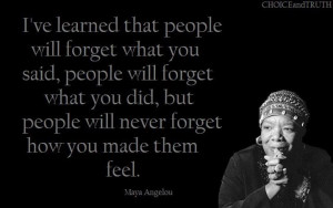 but people will never forget how you made them feel