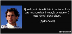 ... tentação do retorno. O fraco não vai a lugar algum. (Ayrton Senna