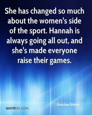 She has changed so much about the women's side of the sport. Hannah is ...