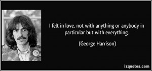 ... or anybody in particular but with everything. - George Harrison