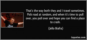 ... you pull over and hope you can find a place to crash. - Jello Biafra