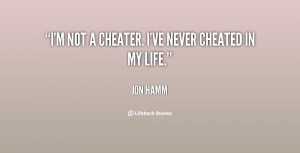quote-Jon-Hamm-im-not-a-cheater-ive-never-cheated-17973.png