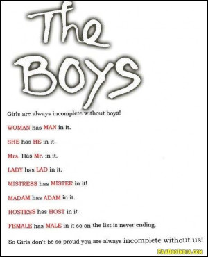 Girls don't be so proud you are always incomplete without boys.