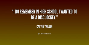do remember in high school I wanted to be a disc jockey.”