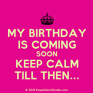 My Birthday Is Coming Soon Keep Calm Till Then...' design on t-shirt ...