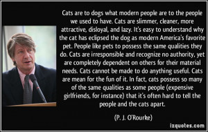 Cats are to dogs what modern people are to the people we used to have ...