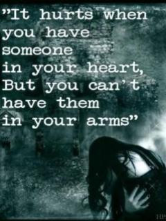 it hurts to have someone in your heart, but you can't have them in ...