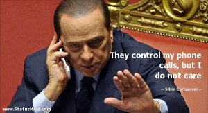 ... calls, but I do not care - Silvio Berlusconi Quotes - StatusMind.com