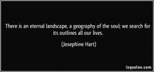 ... the soul; we search for its outlines all our lives. - Josephine Hart