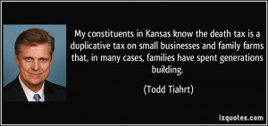 My constituents in Kansas know the death tax is a duplicative tax on ...