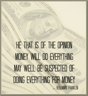 ... money will do everything may well be suspected of doing everything for
