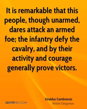 It is remarkable that this people, though unarmed, dares attack an ...