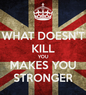 What Doesnt Kill You Makes You Stronger Funny Quotes