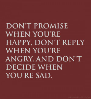 Don’t promise when you’re happy