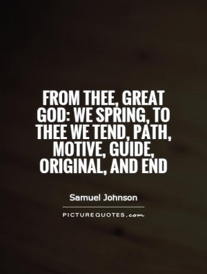 From thee, great God: we spring, to thee we tend, path, motive, guide ...